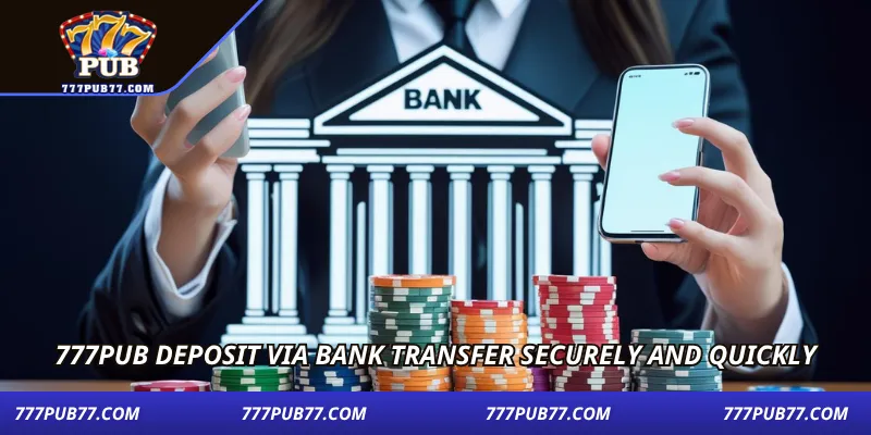 777pub deposit via bank transfer securely and quickly