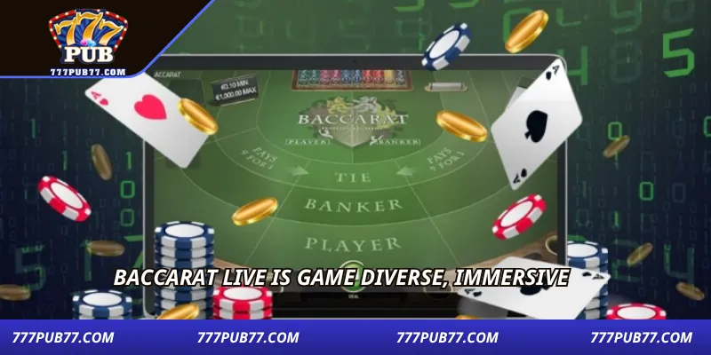 Baccarat live is game diverse, immersive