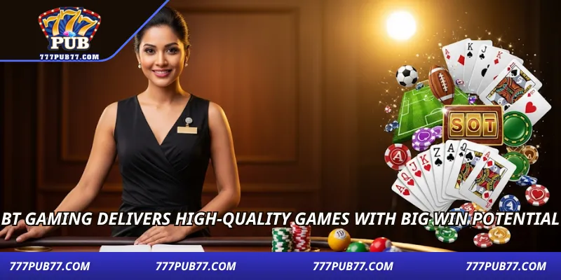 BT Gaming delivers high-quality games with big win potential