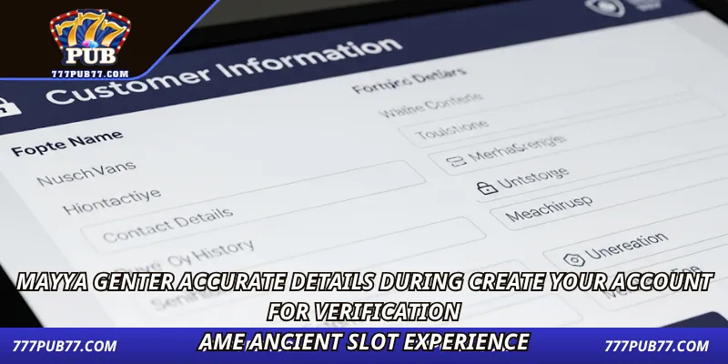 Enter accurate details during create your account for verification