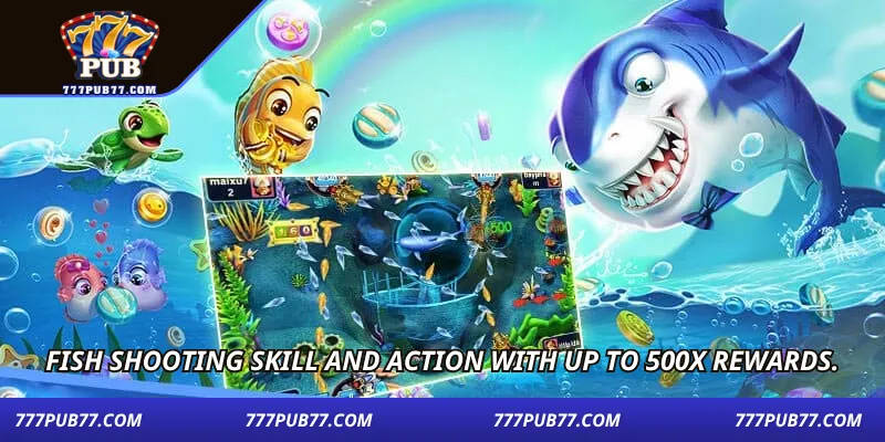 fish-shooting-skill-and-action-with-up-to-500x-rewards