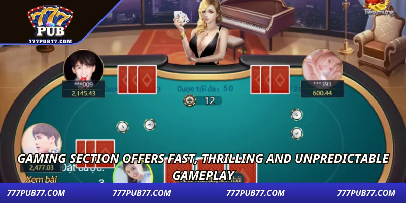 Gaming section offers fast, thrilling and unpredictable gameplay.