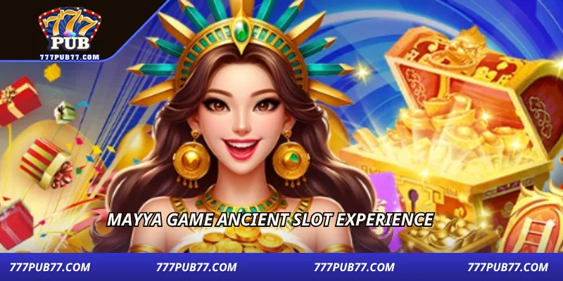Mayya game ancient slot experience
