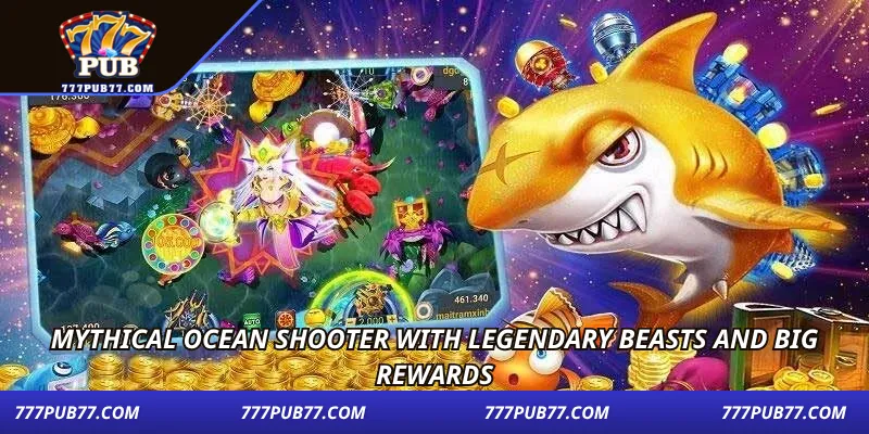 Mythical ocean shooter with legendary beasts and big rewards