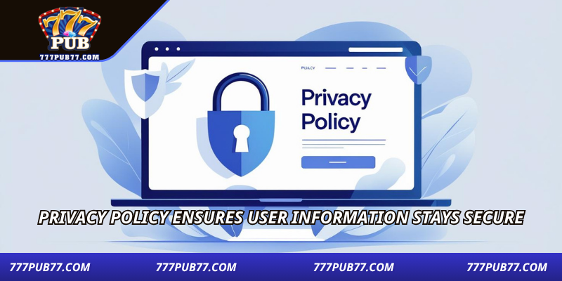 Privacy policy ensures user information stays secure