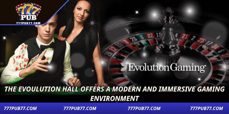 The Evoulution Hall offers a modern and immersive gaming environment