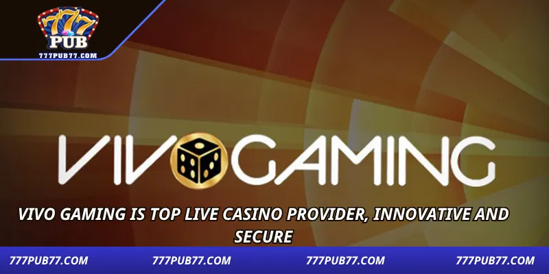 Vivo Gaming is top live casino provider, innovative and secure