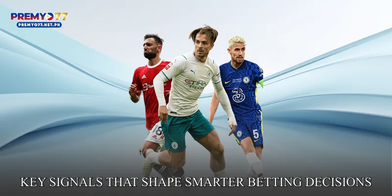 Key Signals That Shape Smarter Betting Decisions