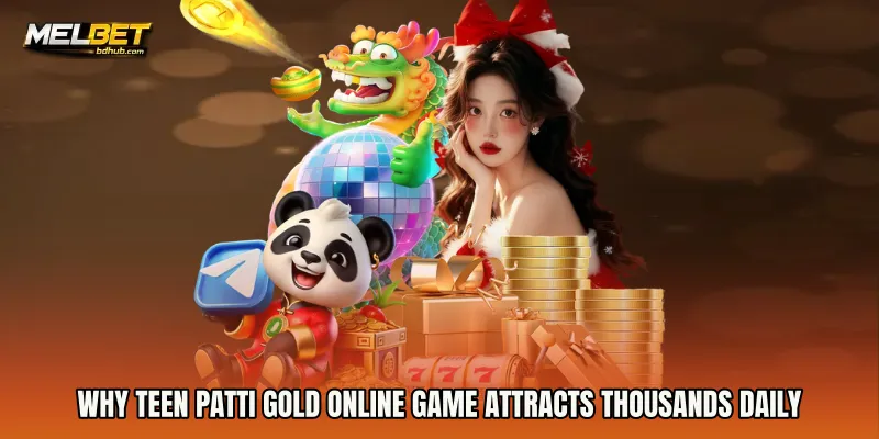 Why Teen Patti Gold online game attracts thousands daily