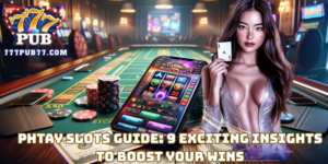 Phtay Slots Guide: 9 Exciting Insights to Boost Your Wins