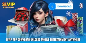 SLVIP App Download Unlocks Mobile Entertainment Anywhere