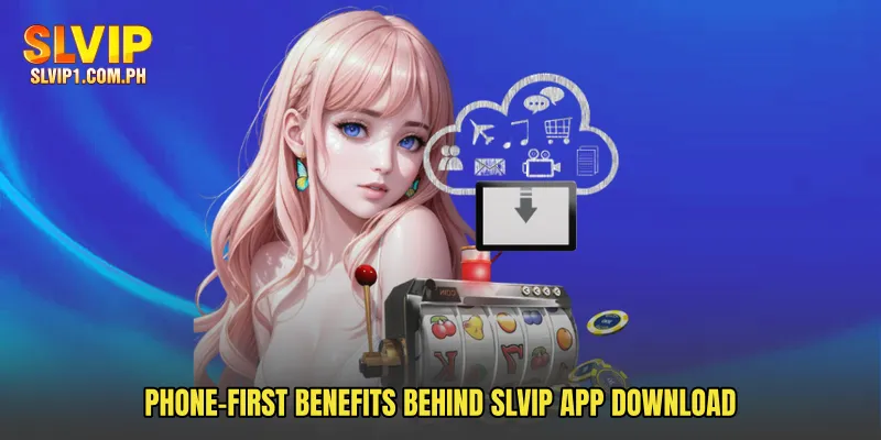 Phone-first benefits behind SLVIP App Download